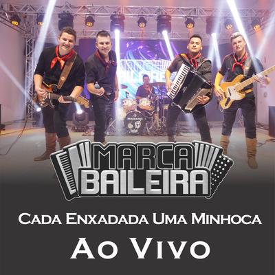 Cada Enxadada uma Minhoca (Ao Vivo) By Grupo Marca Baileira's cover