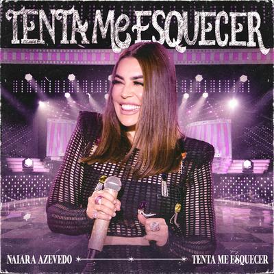 Tenta Me Esquecer (Ao Vivo) By Naiara Azevedo's cover