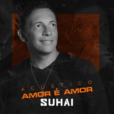 Amor é Amor (Acústico) By Suhai's cover