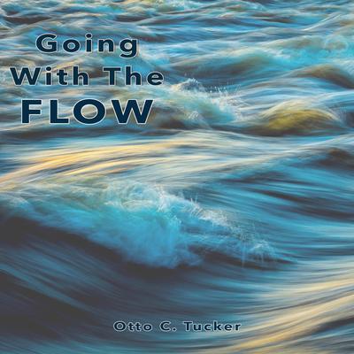 Going With The Flow By Otto C. Tucker's cover