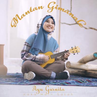 Mantan Gimanale (Kaka Main Salah) By Ayu Gurnita's cover