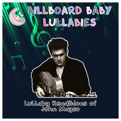 Lullaby Renditions of John Mayer's cover