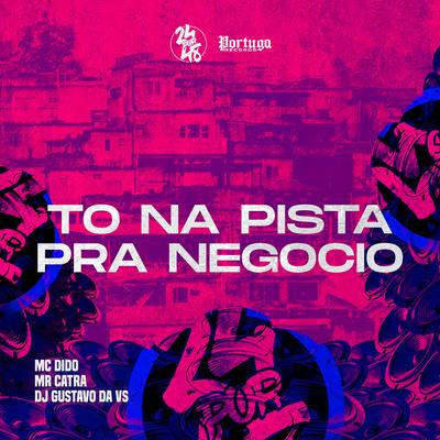 To Na Pista Pra Negocio By MC Didô, Mr. Catra, DJ Gustavo da VS's cover