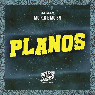 Planos By MC K.K, DJ Kley, MC BN's cover