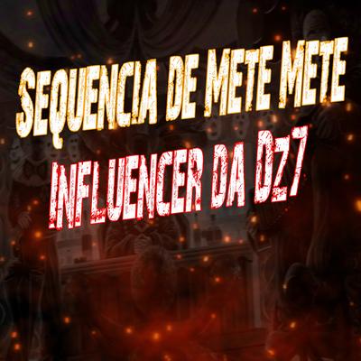 Sequencia de Mete Mete - Influencer da Dz7 ! By DJ GUISTER's cover