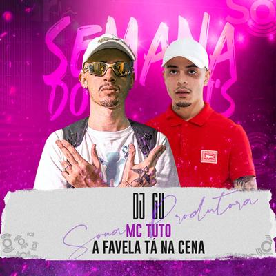 A Favela Tá na Cena By DJ Gu, MC Tuto's cover