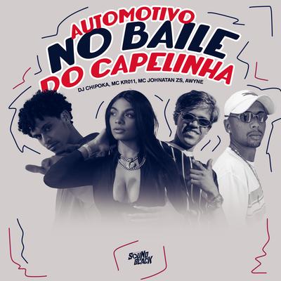 Automotivo no Baile do Capelinha By Mc Kr 011, Dj Chipoka, Mc Johnatan ZS, AWYNE's cover