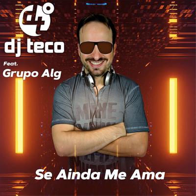 Se Ainda Me Ama By Dj Teco, Grupo ALG's cover