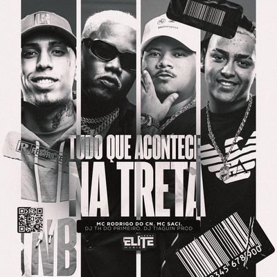 Tudo Que Acontece na Treta By DJ TIAGUIN PROD, DJ TH DO PRIMEIRO, Mc Rodrigo do CN, MC Saci's cover