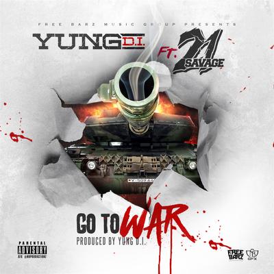 Go to War (feat. 21 Savage) By Yung D.I., 21 Savage's cover