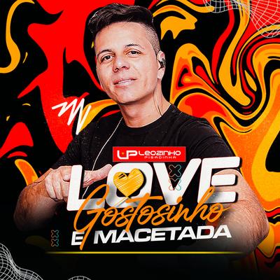 Love Gostosinho e Macetada (Remix) By LEOZINHO PISADINHA's cover