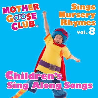 Mother Goose Club Sings Nursery Rhymes, Vol. 8: Children's Sing Along Songs's cover
