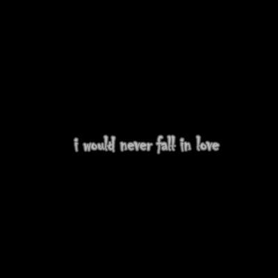 I Would Never Fall in Love's cover