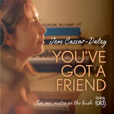 You've Got A Friend By Jem Cassar-Daley's cover