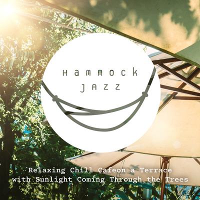 Hammock Jazz - Relaxing Chill Cafe on a Terrace with Sunlight Coming Through the Trees's cover