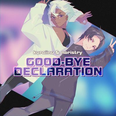 GOOD-BYE DECLARATION By Kuraiinu, NORISTRY's cover