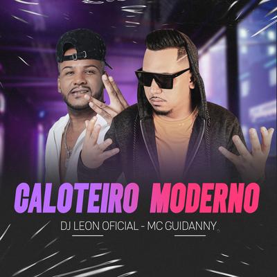 Caloteiro Moderno By Dj Leon Oficial, Mc Guidanny's cover