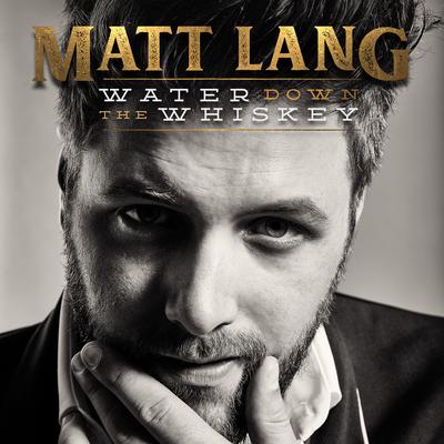 Water Down the Whiskey By Matt Lang's cover