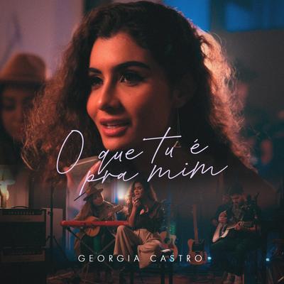 O Que Tu É pra Mim By Georgia Castro's cover