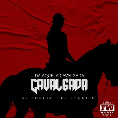 Da Aquela Cavalgada By DJ Koreia, Esquilo Dj's cover