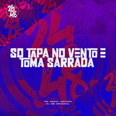 So Tapa No Vento e Toma Sarrada By MC Meno Japinha, DJ MB Original's cover