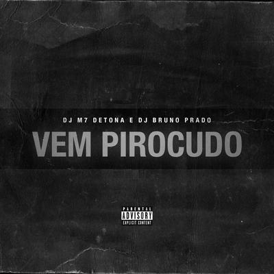 Vem Pirocudo  By DJ M7 Detona, Mc Dricka, DJ Bruno Prado's cover