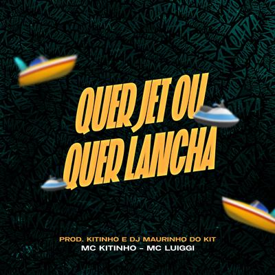 Quer Jet ou Quer Lancha By Mc Kitinho, MC Luiggi's cover