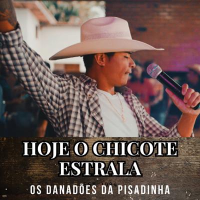 Hoje o Chicote Estrala By OS DANADÕES DA PISADINHA, MENORÁ's cover