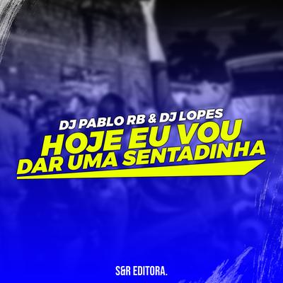 Hoje Eu Vou Dar uma Sentadinha By Mc Danny, MC Flavinho, DJ Pablo RB, DJ Lopes's cover