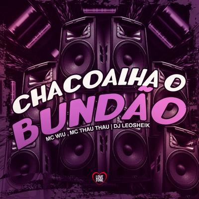 Chacoalha o Bundão By MC Wiu, DJ LéoSheik, Mc Thau Thau, Love Funk's cover