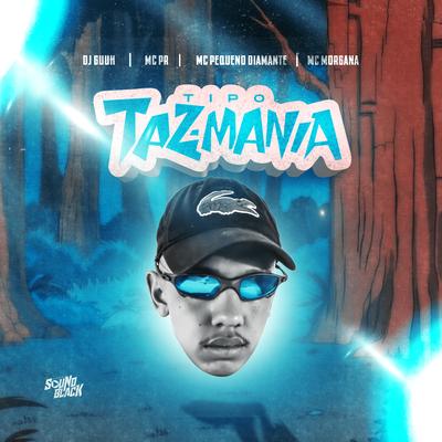 Tipo Taz Mania By DJ Guuh, MC PR, MC Pequeno Diamante, Mc Morgana's cover