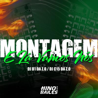 Montagem - E Lá Vamos Nos By DJ C15 DA ZO, Dj B1 da ZO's cover