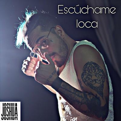 Escúchame Loca By Joshua Dietrich's cover