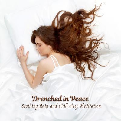 Drenched in Peace: Soothing Rain and Chill Sleep Meditation's cover