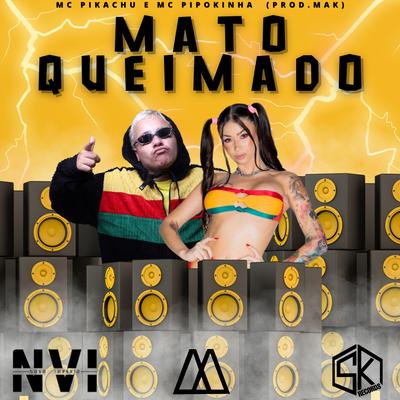 Mato Queimado By Mc Pikachu, MC Pipokinha's cover