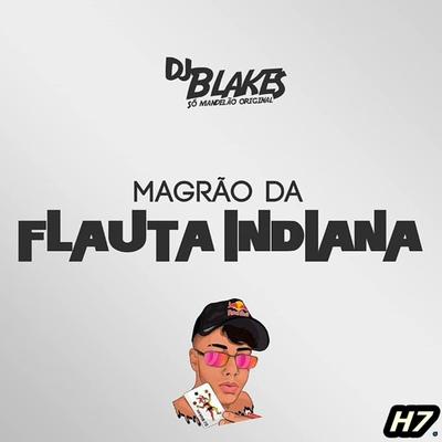 Magrão da Flauta Indiana (feat. Mc Gw & MC Teteu) (feat. Mc Gw & MC Teteu) By DJ Blakes, Mc Gw, MC Teteu's cover
