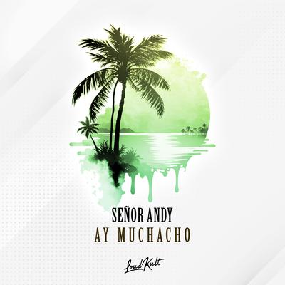 Ay Muchacho By Señor Andy's cover