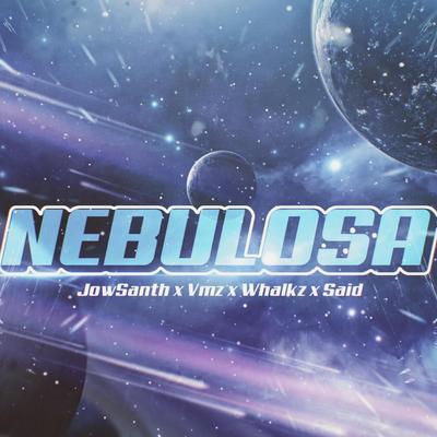 Nebulosa By JowSanth, VMZ, Lil Whalkz, s.a.i.d. music's cover