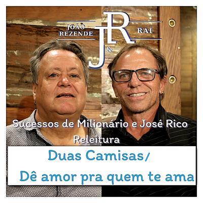 Duas Camisas / Dê Amor pra Quem Te Ama - (Releitura): Sucessos de Milionário e José Rico By João Rezende & Raí's cover