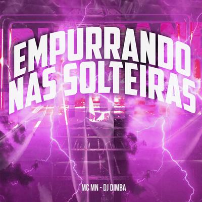 Empurrando nas Solteiras By MC MN, Dj Dimba's cover