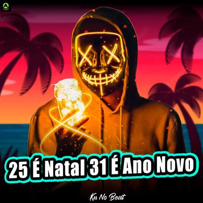 25 É Natal 31 É Ano Novo By KN No Beat's cover