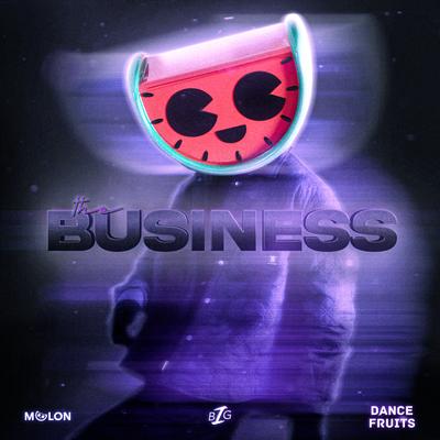 The Business By MELON, Dance Fruits Music, Big Z's cover