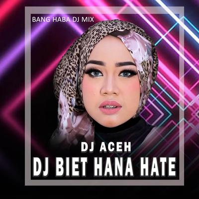 DJ Biet Hana Hate (Remix Aceh)'s cover
