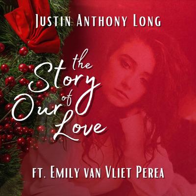The Story of Our Love (feat. Emily van Vliet Perea) By Justin Anthony Long, Emily van Vliet Perea's cover