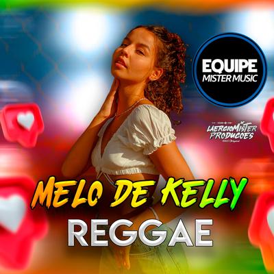 Melo de Kelly (Reggae Remix) By Equipe Mister Music, Laercio Mister Produções's cover