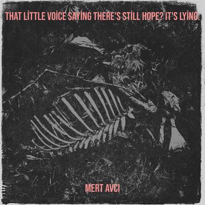 That Little Voice Saying There's Still Hope? It's Lying. By Mert Avcı's cover