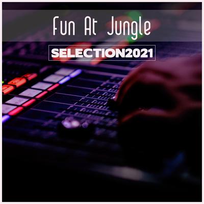 Fun At Jungle Selection 2021's cover