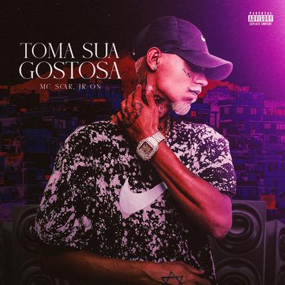 Toma Sua Gostosa By Mc Scar, JR ON's cover