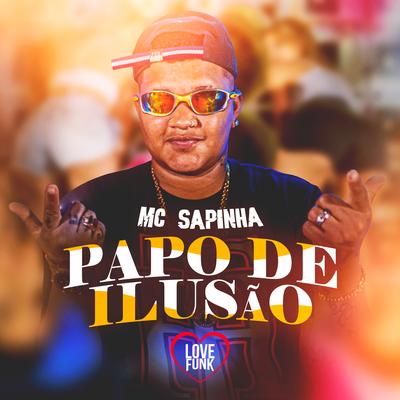 Papo de Ilusão By Mc Sapinha's cover