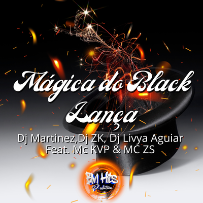 Magica do Black do Lança By DJ MARTINEZ, DJ ZK, DJ LIVYA AGUIAR, Mc KVP, MC ZS's cover